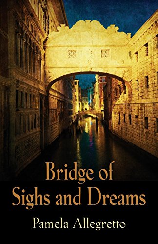 Bridge of Sighs and Dreams by Pamela Allegretto