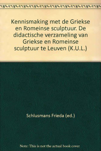 Kennismaking met de Griekse en Romeinse sculptuur. De didactische verzameling van Griekse en Romeinse sculptuur te Leuven (K.U.L.)