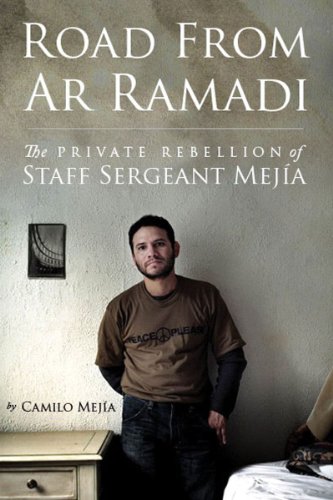 Road from Ar Ramadi: The Private Rebellion of Sergeant Camilo Mejia by Camilo Mejia