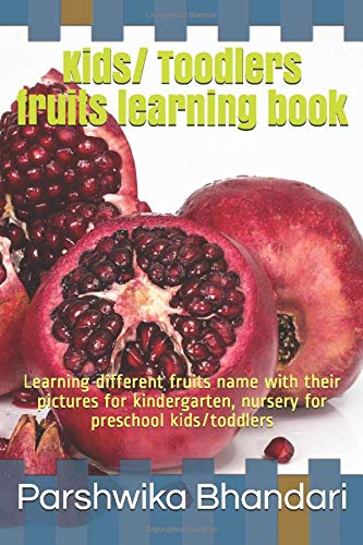 Kids Toodlers Fruits Learning Book Learning Different Fruits Name With Their Pictures For Kindergarten Nursery For Preschool Kids Toddlers Bhandari Parshwika Amazon Com Books