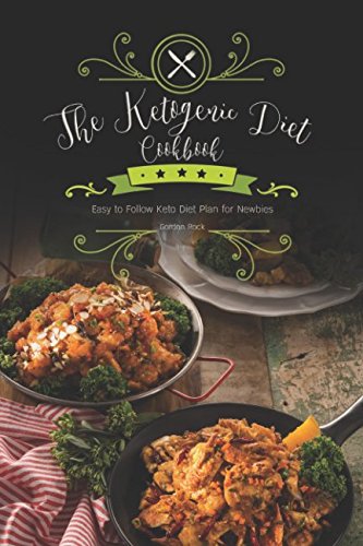 The Ketogenic Diet Cookbook: Easy to Follow Keto Diet Plan for Newbies