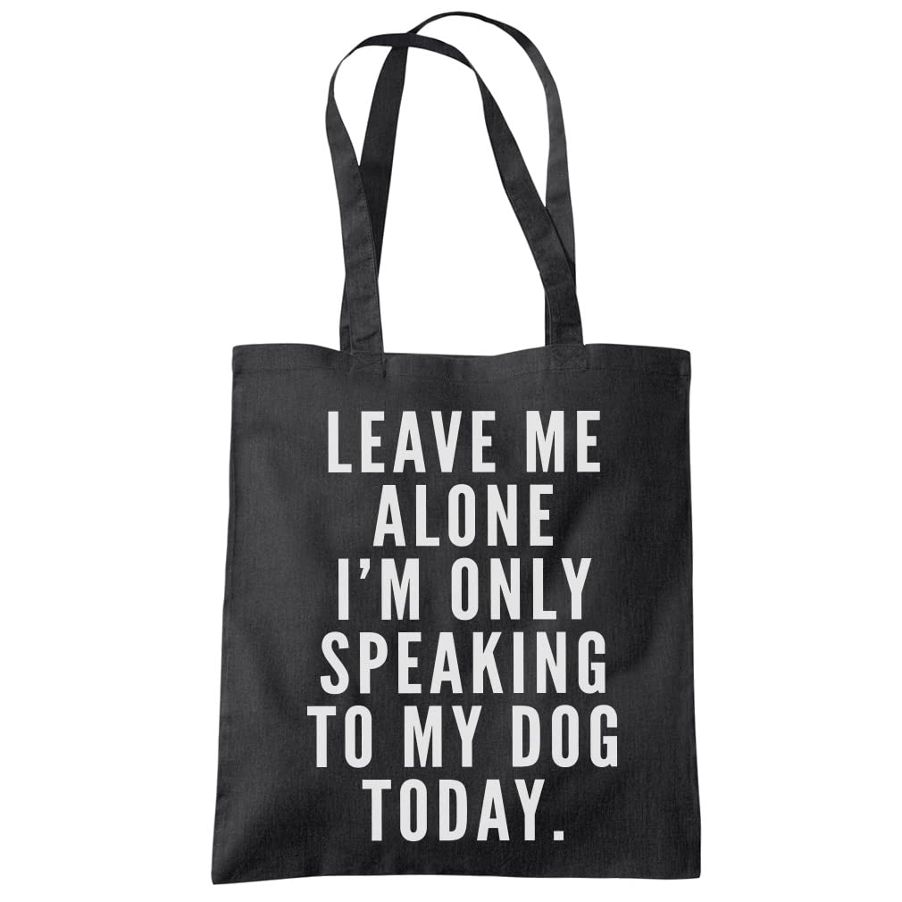 HotScamp Leave Me Alone I'm Only Talking to My Dog Tote Bag - Tote Shopping Bag - Funny Dog Owner Pet Friend Groomer Walker Eco Shopper One size black