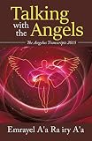 Talking With The Angels: The Angelus Transcript 2015 by Emrayel A'a Ra Iry A'a