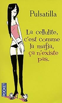 La Cellulite C Est Comme La Mafia Ca N Existe Pas Babelio
