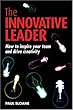 The The Innovative Leader: How to Inspire Your Team and Drive Creativity