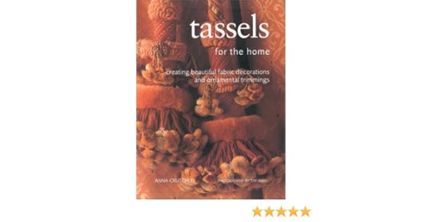 Tassels For The Home Creating Beautiful Decorations And - 