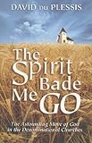 The Spirit Bade Me Go (Faith & Power) by David du Plessis
