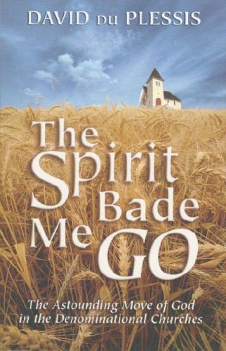 The Spirit Bade Me Go (Faith & Power) by David du Plessis