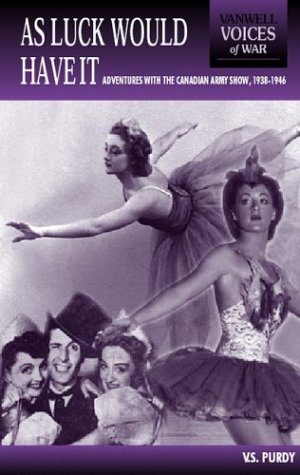 As Luck Would Have It: Adventures in the Canadian Army Show, 1938-1946 (Voices of War) by V. S. Purdy