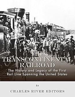 Amazon Com The Transcontinental Railroad The History And