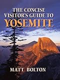 The Concise Visitor's Guide to Yosemite by Matt Bolton