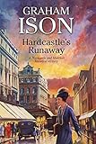 Hardcastle's Runaway (A Hardcastle and Marriott Historical Mystery Book 14) by Graham Ison