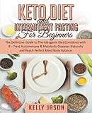 Keto Diet and Intermittent Fasting for Beginners: The Definitive Guide to The Ketogenic Diet Combine by Kelly Jason