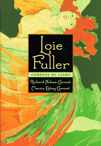 Loie Fuller: Goddess of Light (Pitt Series in Russian and East) by Richard Nelson Current, Marcia Ewing Current