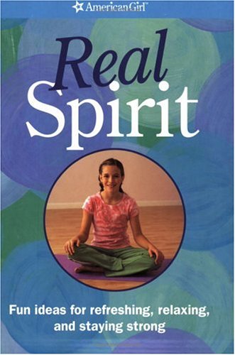Real Spirit: Fun Ideas for Refreshing, Relaxing, and Staying Strong (American Girl Library)