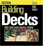 Building Decks: Pro Tips and Simple Steps (Stanley Complete) by 