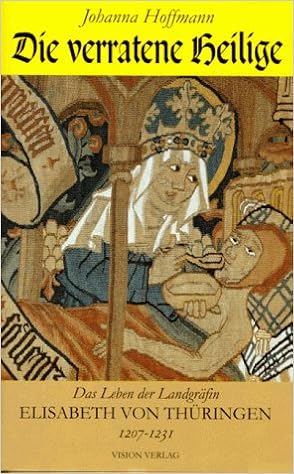 Die Verratene Heilige Das Leben Der Landgrafin Elisabeth Von Thuringen 1207 1231 Amazon De Hoffmann Johanna Bucher