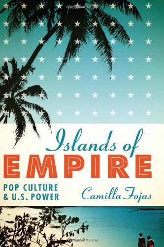 Islands of Empire: Pop Culture and U.S. Power