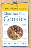 A Baker's Field Guide to Chocolate Chip Cookies (Baker's FG) by 