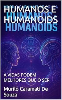 Livro HUMANOS E HUMANOIDS : A VIDAS PODEM MELHORES QUE O SER