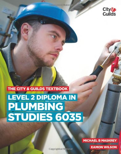 The City & Guilds Textbook: Level 2 Diploma in Plumbing Studies 6035By Michael B. Maskrey, Anthony Griffith