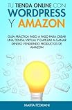 Image de Tu tienda online con WordPress y Amazon: Guia práctica paso a paso para crear una tienda virtual y empezar a ganar dinero vendiendo productos de Amaz