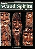 Carving Wood Spirits in Tree Bark: Capturing Unique Faces & Expressions in Wood by Joyce Buchanan