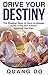 Drive Your Destiny: The simplest steps to have no-disease, joyful living and achieve anything you wa by Quang Do