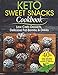 Keto Sweet Snacks Cookbook: Low Carb Desserts, Delicious Fat Bombs and Drinks (healthy foods and sna by Margaret Boone