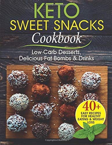 Keto Sweet Snacks Cookbook: Low Carb Desserts, Delicious Fat Bombs and Drinks (healthy foods and sna by Margaret Boone