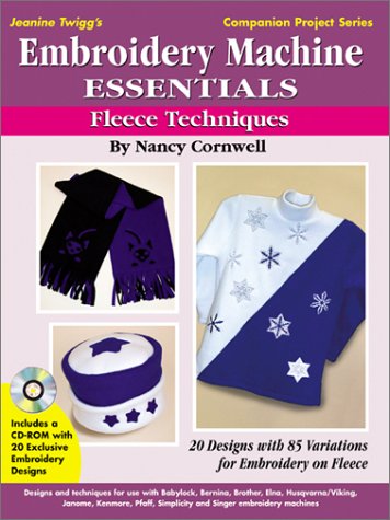 Embroidery Machine Essentials - Fleece Techniques: Jeanine Twigg's Companion Project Series #2 by Nancy Cornwell