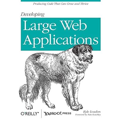 Developing Large Web Applications: Producing Code That Can Grow and Thrive 1st Edition