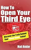 How To Open Your Third Eye - Discover The Truth Behind Your Pineal Gland