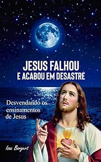 Livro Jesus Falhou e Acabou em Desastre: Jesus e a Lei da Atração