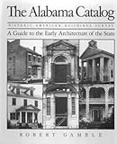 The Alabama Catalog Historic American Buildings Survey : A Guide to the Early Architecture of the State, Gamble, Robert S., 0817301488