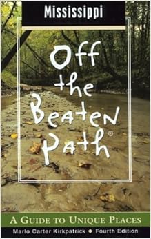 Mississippi Off the Beaten Path, 4th: A Guide to Unique Places (Off the Beaten Path Series) Mississippi Off the Beaten Path, 4th: A Guide to Unique Places (Off the Beaten Path Series)