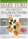 Decorative Sugar Flowers for Cakes: The Classic Step-by-Step Series by