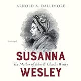 Susanna Wesley: The Mother of John & Charles Wesley by Arnold A. Dallimore