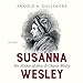 Susanna Wesley: The Mother of John & Charles Wesley by Arnold A. Dallimore