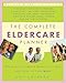 The Complete Eldercare Planner, Revised and Updated Edition: Where to Start, Which Questions to Ask, and How to Find Help