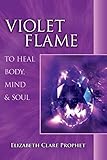 Violet Flame To Heal Body, Mind And Soul (Pocket Guide to Practical Spirituality) by Elizabeth Clare Prophet