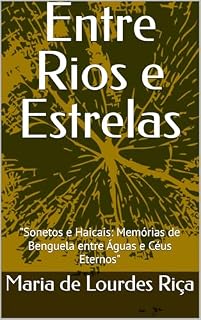 Livro Entre Rios e Estrelas: "Sonetos e Haicais: Memórias de Benguela entre Águas e Céus Eternos"