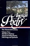 American Poetry: The Nineteenth Century, Vol. 2: Herman Melville to Stickney, American Indian Poetry, Folk Songs and Spirituals