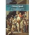 Citizen Speak: The Democratic Imagination in American Life (Morality and Society Series)
