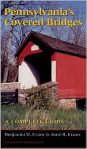 Pennsylvania S Covered Bridges A Complete Guide Evans Benjamin 9780822957645 Amazon Com Books