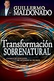 Transformación Sobrenatural: Cambio tu corazón de acuerdo al de Dios (Spanish Edition)