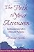 The Path to Your Ascension: Rediscovering Life's Ultimate Purpose