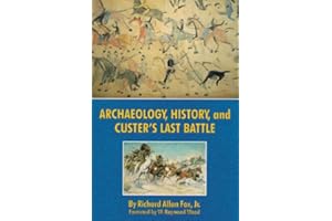 Archaeology, History, and Custer's Last Battle: The Little Big Horn Reexamined