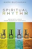 Spiritual Rhythm: Being with Jesus Every Season of Your Soul