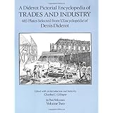 A Diderot Pictorial Encyclopedia of Trades and Industry: Manufacturing and the Technical Arts in Plates Selected from "L'Ency